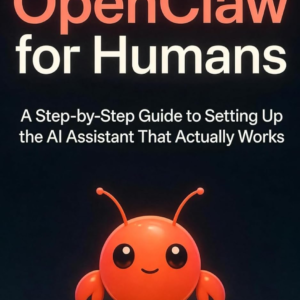 【First Order Discount】Openclaw for Humans: The Step-by-Step Guide to Setting Up the AI Assistant That Actually Works